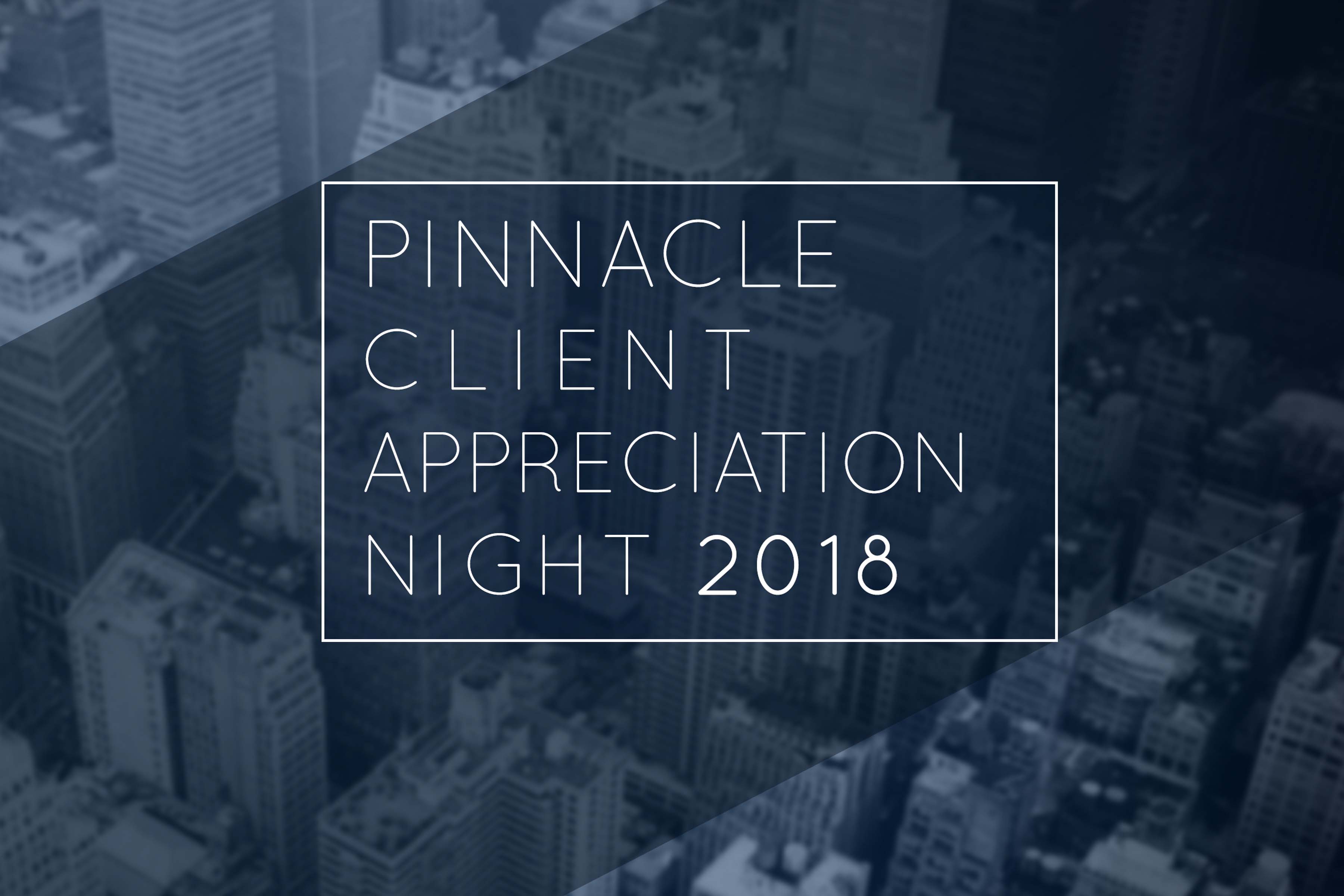 Top clients, partners recognized at Pinnacle’s Client Appreciation Night 2018