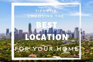 Tips for Choosing the Best Location for Your Home